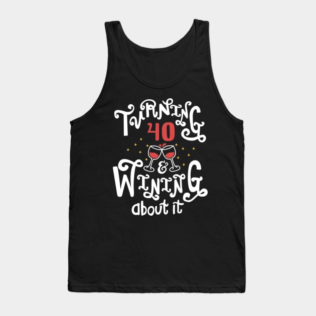 Turning 40 and Wining About It Tank Top by KsuAnn